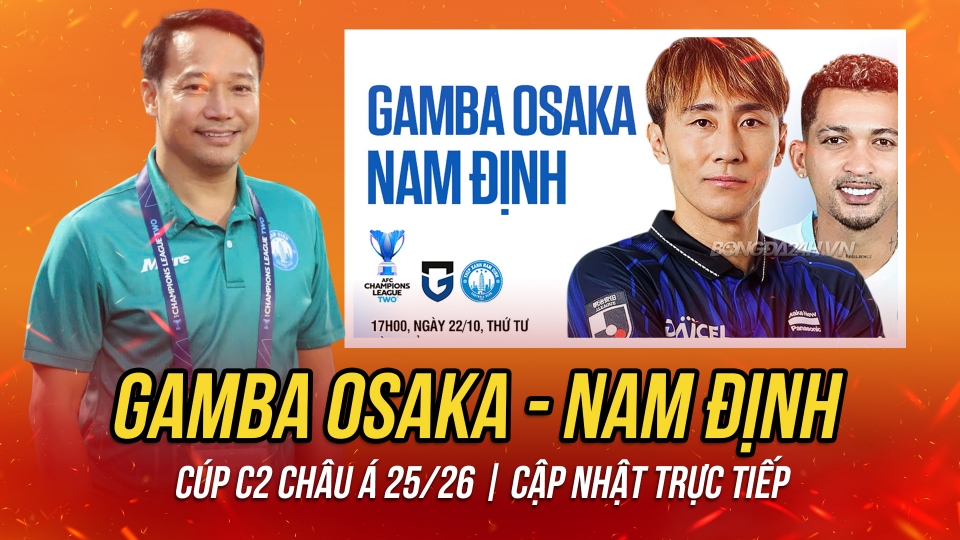 Trực tiếp Gamba Osaka - Nam Định Cúp C2 châu Á: Địa chấn ở Nhật Bản?